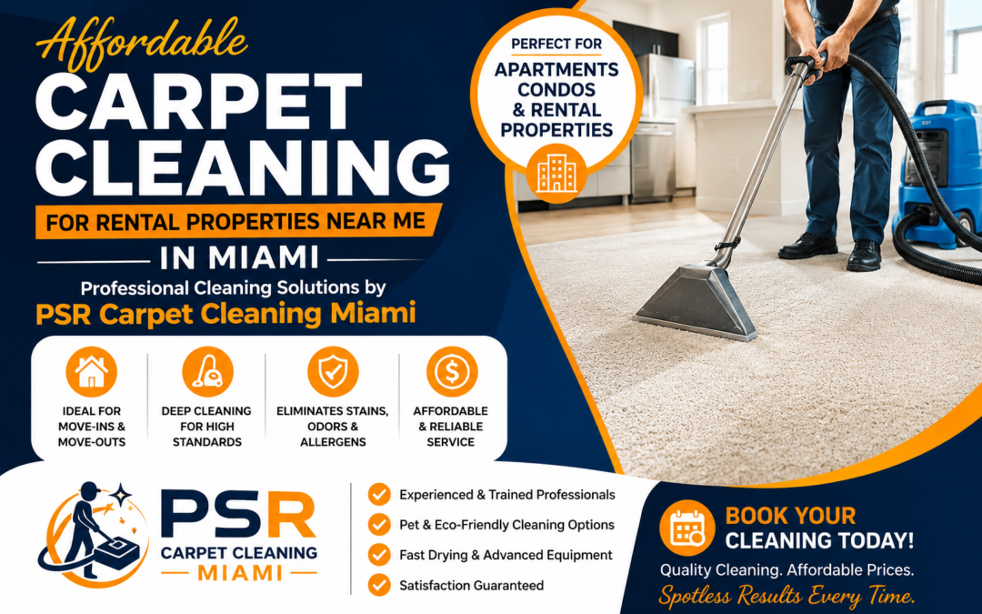 Affordable Carpet Cleaning for Rental Properties Near Me in Miami – Professional Cleaning Solutions by PSR Carpet Cleaning Miami