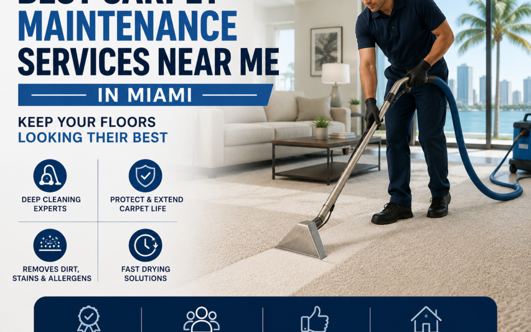 Best Carpet Maintenance Services Near Me in Miami – Keep Your Floors Looking Their Best with PSR Carpet Cleaning Miami